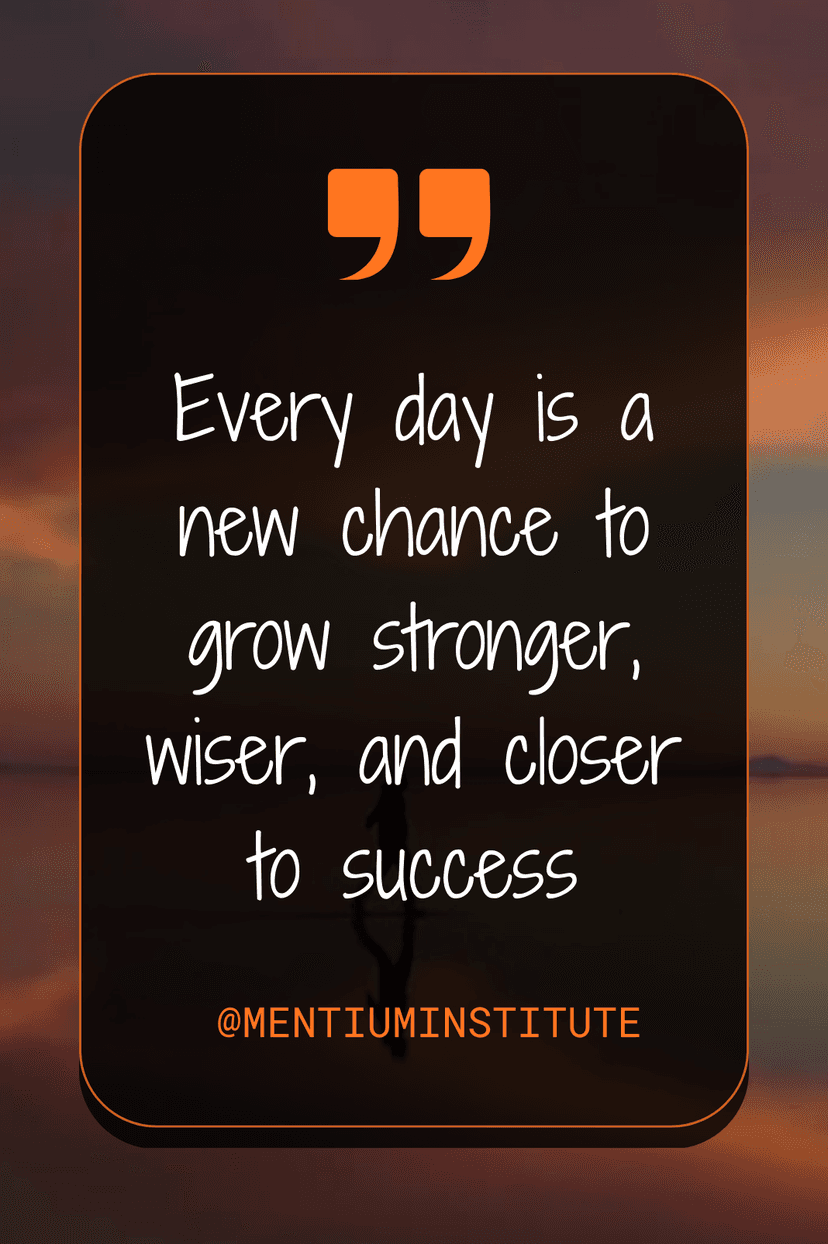 From concept to practice - Every day is a new chance to grow stronger, wiser, and closer to success