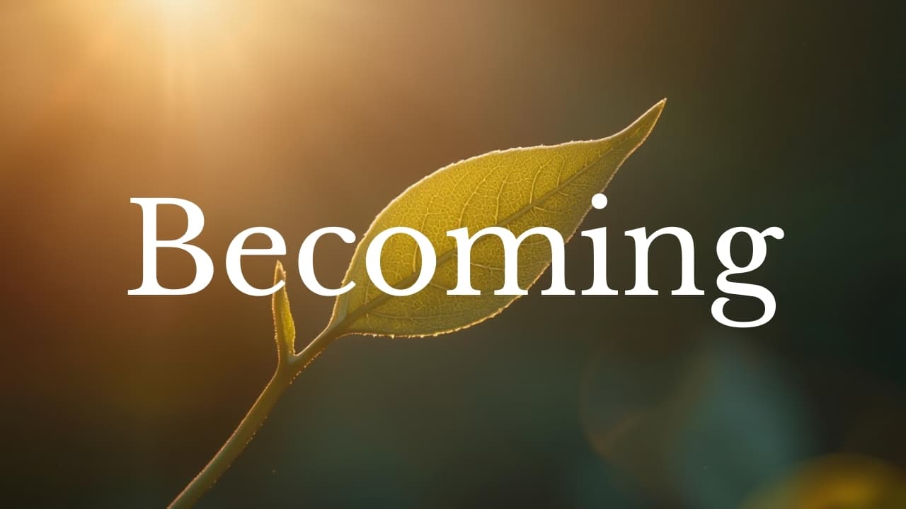 Who Are You Becoming?