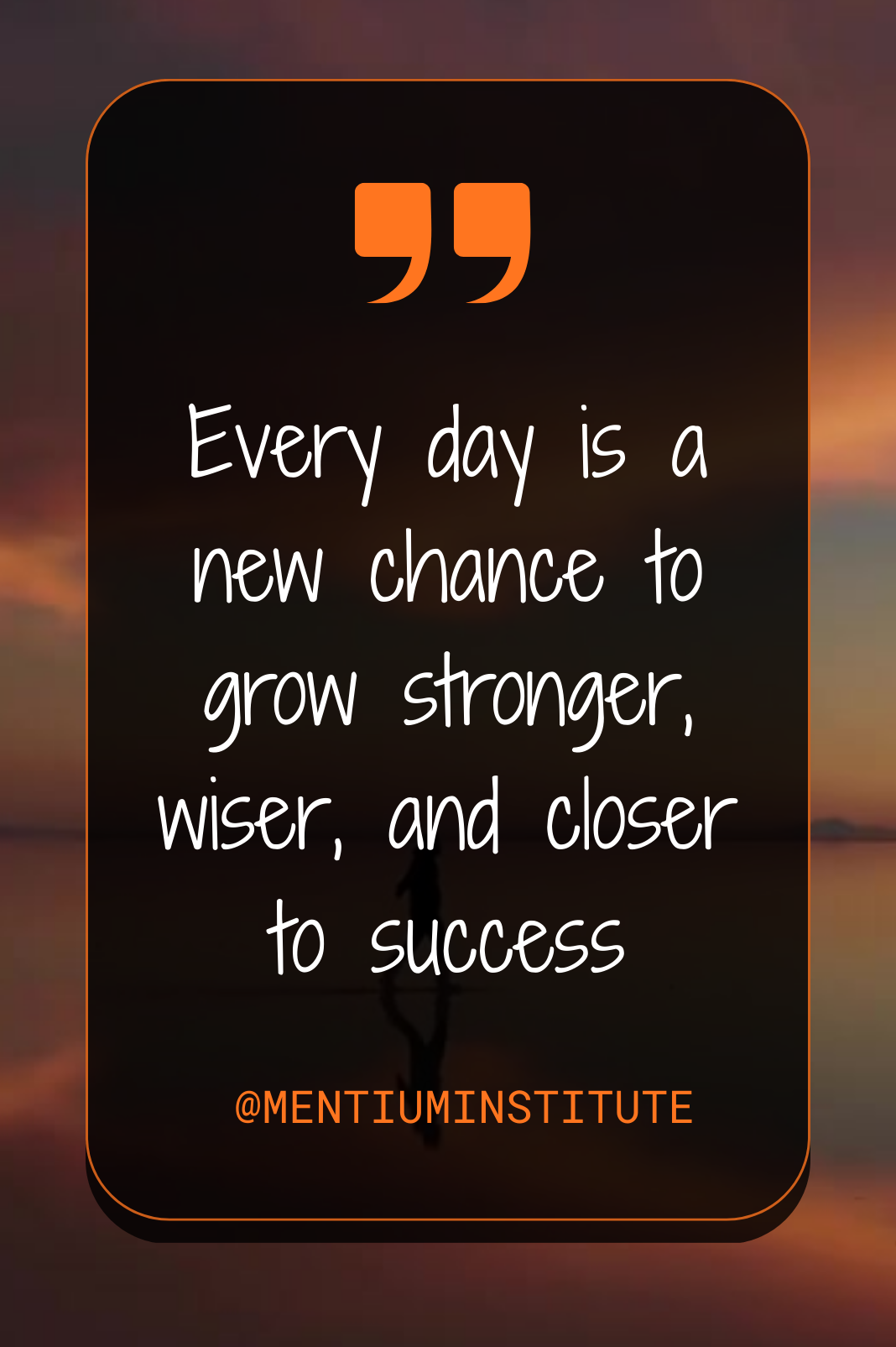 From concept to practice - Every day is a new chance to grow stronger, wiser, and closer to success